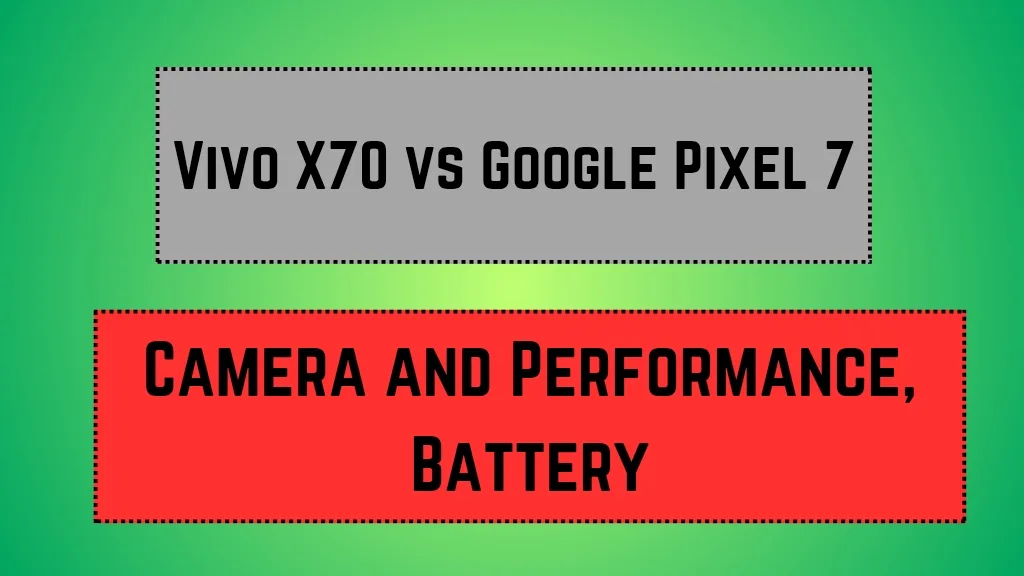 Vivo X70 vs Google Pixel 7