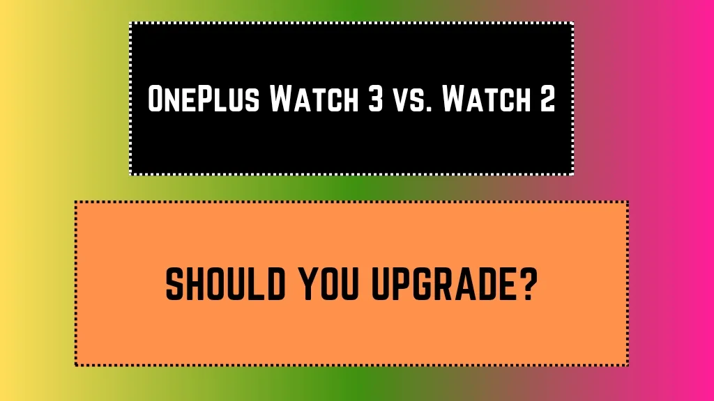 OnePlus Watch 3 vs. Watch 2