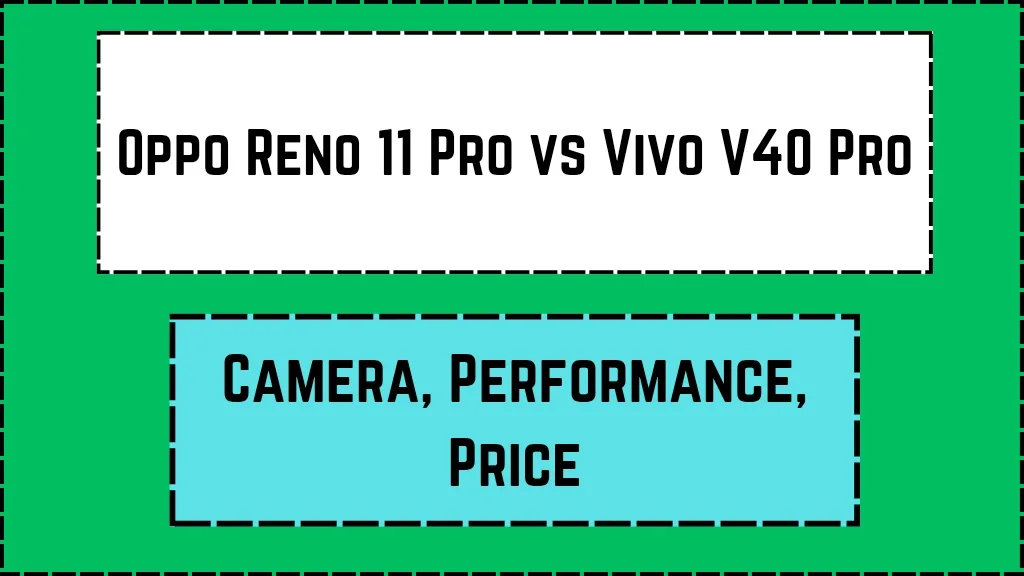 Oppo Reno 11 Pro vs Vivo V40 Pro